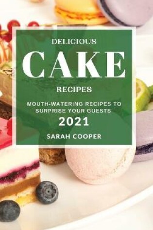 Cover of Delicious Cake Recipes 2021