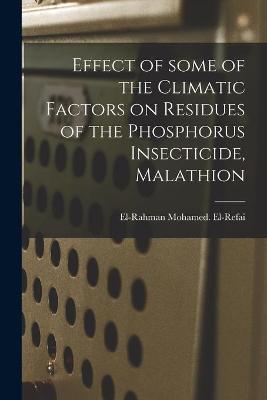Book cover for Effect of Some of the Climatic Factors on Residues of the Phosphorus Insecticide, Malathion