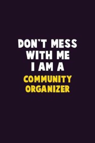 Cover of Don't Mess With Me, I Am A Community Organizer