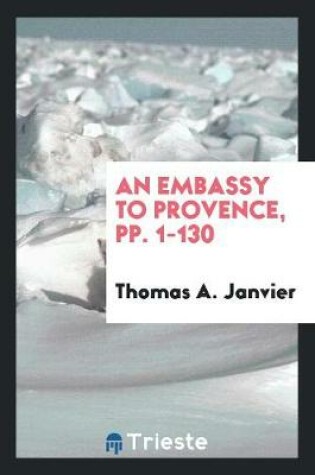 Cover of An Embassy to Provence, Pp. 1-130