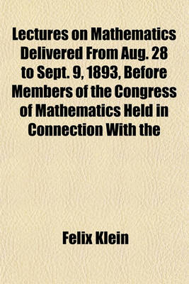 Book cover for Lectures on Mathematics Delivered from Aug. 28 to Sept. 9, 1893, Before Members of the Congress of Mathematics Held in Connection with the