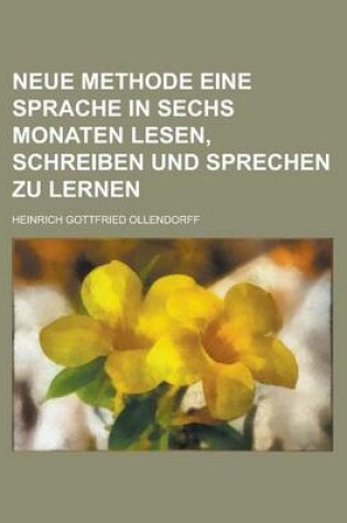 Cover of Neue Methode Eine Sprache in Sechs Monaten Lesen, Schreiben Und Sprechen Zu Lernen