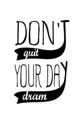 Book cover for Don't Quit Your Day Dream, No Line Notebook, Small Journal, 150P, 5x8"