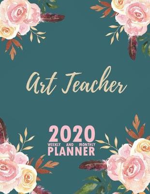 Book cover for Art Teacher 2020 Weekly and Monthly Planner