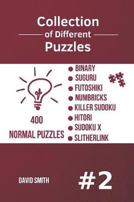 Cover of Collection of Different Puzzles - 400 Normal Puzzles; Binary, Suguru, Futoshiki, Numbricks, Killer Sudoku, Hitori, Sudoku X, Slitherlink vol.2