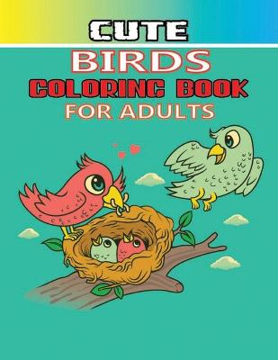 Book cover for Cute Birds Coloring Book for Adults