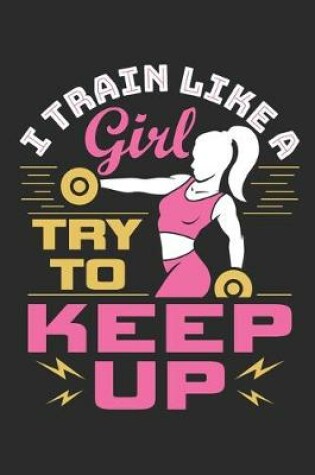 Cover of I Train Like A Girl Try To Keep Up