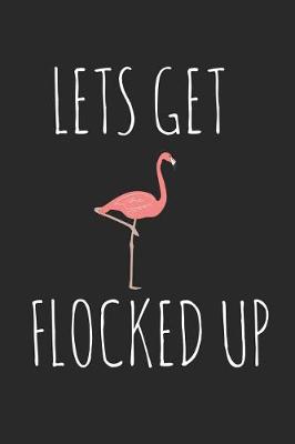 Book cover for Lets Get Flocked Up