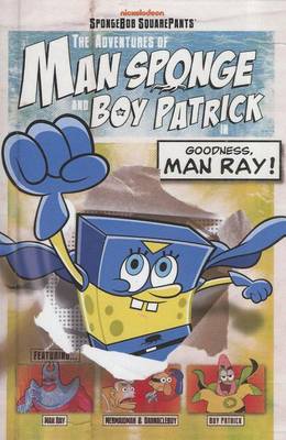 Cover of The Adventures of Man Sponge and Boy Patrick in Goodness, Man Ray!