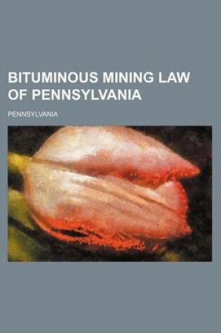 Cover of Bituminous Mining Law of Pennsylvania