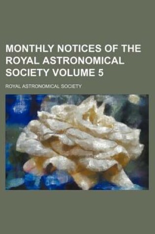 Cover of Monthly Notices of the Royal Astronomical Society Volume 5