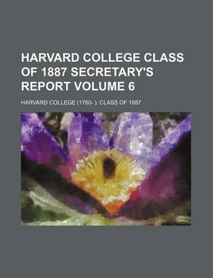 Book cover for Harvard College Class of 1887 Secretary's Report Volume 6