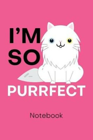 Cover of I'm So Purrfect Notebook