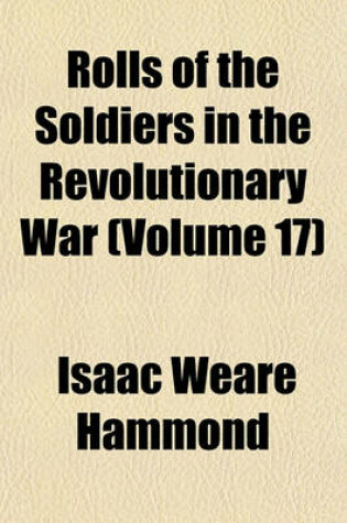 Cover of Rolls of the Soldiers in the Revolutionary War (Volume 17)