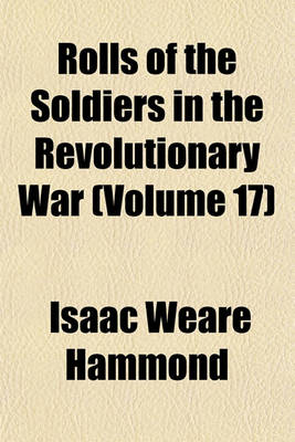 Book cover for Rolls of the Soldiers in the Revolutionary War (Volume 17)