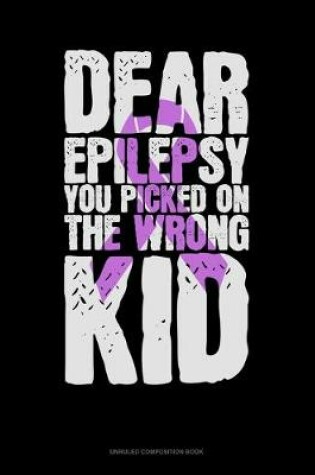 Cover of Dear Epilepsy You Picked On The Wrong Kid