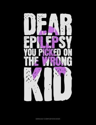 Cover of Dear Epilepsy You Picked On The Wrong Kid