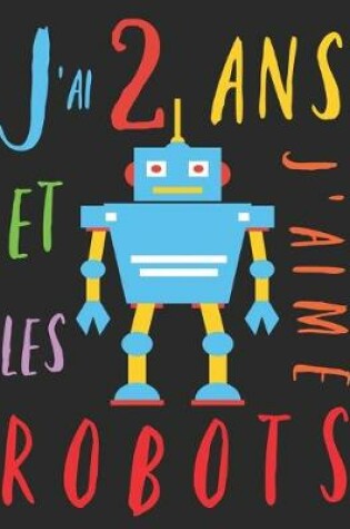Cover of J'ai 2 ans et j'aime les robots
