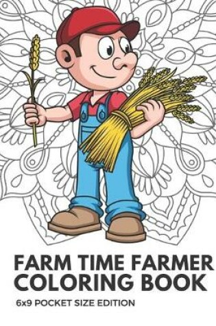 Cover of Farm Time Farmer Coloring Book 6x9 Pocket Size Edition