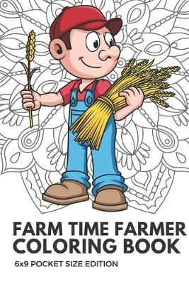 Book cover for Farm Time Farmer Coloring Book 6x9 Pocket Size Edition