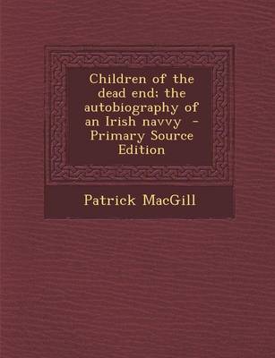 Book cover for Children of the Dead End; The Autobiography of an Irish Navvy - Primary Source Edition