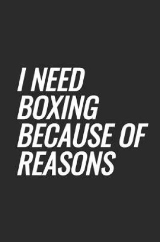 Cover of I Need Boxing Because Of Reasons