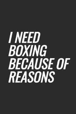 Book cover for I Need Boxing Because Of Reasons