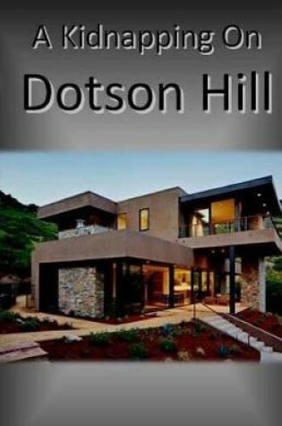 Cover of A Kidnapping on Dotson Hill