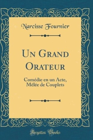 Cover of Un Grand Orateur: Comédie en un Acte, Mêlée de Couplets (Classic Reprint)