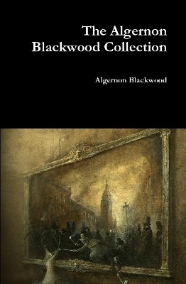 Book cover for The Algernon Blackwood Collection