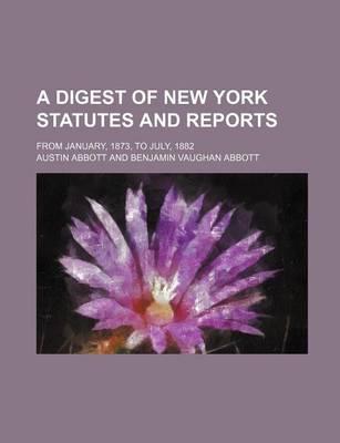 Book cover for A Digest of New York Statutes and Reports; From January, 1873, to July, 1882