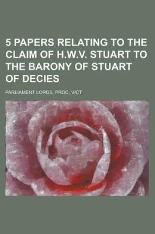 Cover of 5 Papers Relating to the Claim of H.W.V. Stuart to the Barony of Stuart of Decies