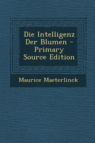 Cover of Die Intelligenz Der Blumen - Primary Source Edition