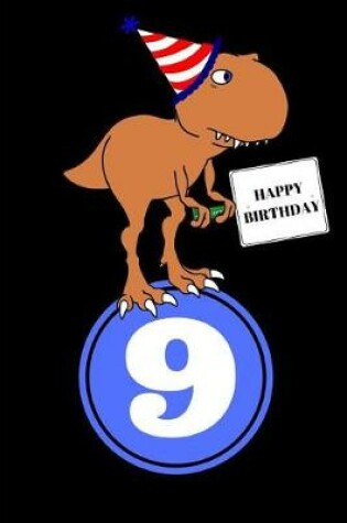 Cover of Happy Birthday 9 Year Old T Rex Dinosaur Journal Notebook