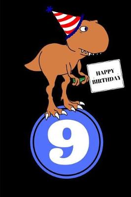 Book cover for Happy Birthday 9 Year Old T Rex Dinosaur Journal Notebook