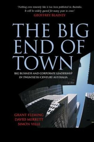 Cover of Big End of Town, The: Big Buisness and Corporate Leadership in Twentieth-Century Australia