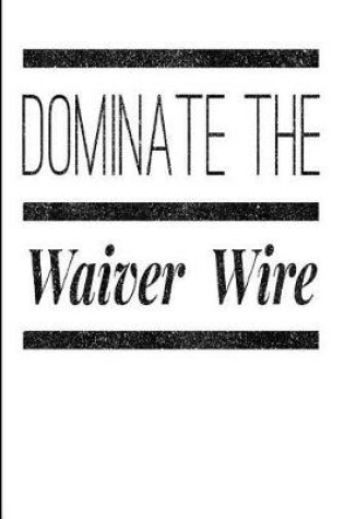 Cover of Dominate The Waiver Wire