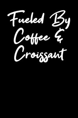 Book cover for Fueled By Coffee And Croissant