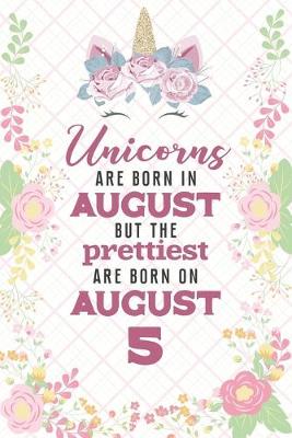 Book cover for Unicorns Are Born In August But The Prettiest Are Born On August 5