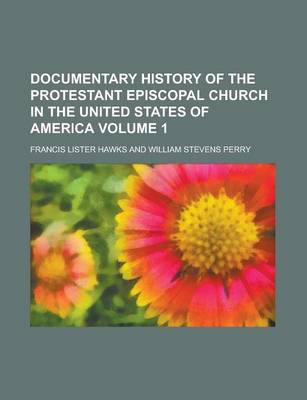 Book cover for Documentary History of the Protestant Episcopal Church in the United States of America Volume 1