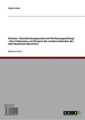 Cover of Parteien - Dienstleistungszentren Mit Verfassungsauftrag? - Eine Fallanalyse Am Beispiel Des Landesverbandes Der Cdu Nordrhein-Westfalen