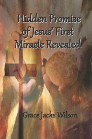 Cover of Hidden Promise of Jesus' First Miracle Revealed