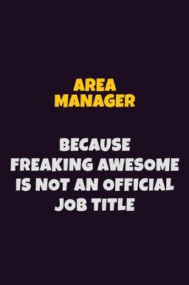 Book cover for Area Manager, Because Freaking Awesome Is Not An Official Job Title