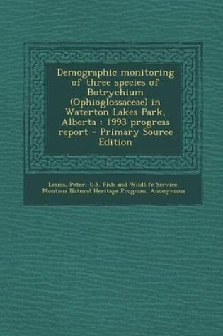 Cover of Demographic Monitoring of Three Species of Botrychium (Ophioglossaceae) in Waterton Lakes Park, Alberta