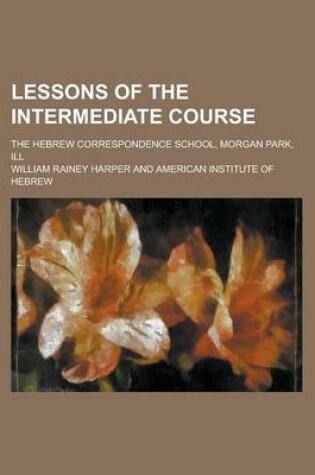 Cover of Lessons of the Intermediate Course; The Hebrew Correspondence School, Morgan Park, Ill