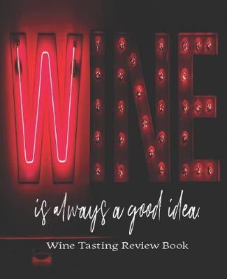 Book cover for Wine Is Always A Good Idea. Wine Tasting Review Book