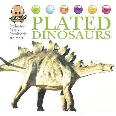 Book cover for Professor Pete's Prehistoric Animals: Plated Dinosaurs