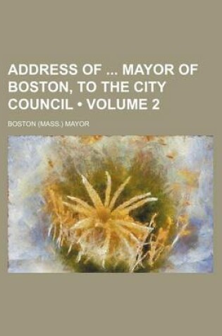 Cover of Address of Mayor of Boston, to the City Council (Volume 2)