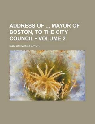 Book cover for Address of Mayor of Boston, to the City Council (Volume 2)