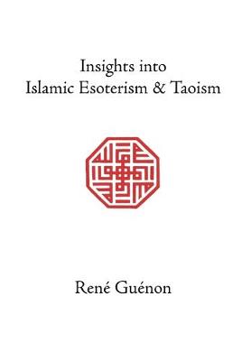 Cover of Insights into Islamic Esoterism and Taoism